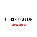 Lucas Cantor - Querendo Voltar