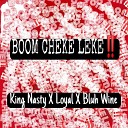 King Nasty feat Bluh Wine Loyal - Boom Cheke Leke