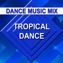 Dance Music Mix - Tropical Dance