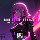 LOST PYLOT - Don t Die Tonight Sped Up