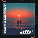 ATB - Take A Moment feat David Frank Extended Mix