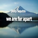 Dicky saputra - WE ARE FAR APART
