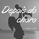 Osmar Lopes - Depois do Choro