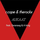 R COPE Therockx feat Swaraag A king - Aukaat