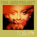 Two Jazz Project - Talkin T Groove Remix