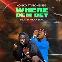Konko feat Stonekidd - Where Dem Dey