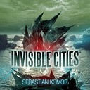 Sebastian Komor - Invisible Cities