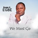 Evans E Egbe - We must go