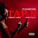 Itz Cartier feat Ammar sings Banc calif - Tap N