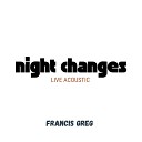 Francis Greg - Night Changes Live