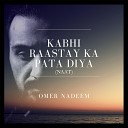 Omer Nadeem - Kabhi Raastay Ka Pata Diya Naat