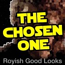 Royish Good Looks - The Chosen One