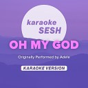 karaoke SESH - Oh My God Originally Performed by Adele Karaoke…