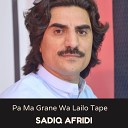 Sadiq Afridi - Pa Ma Grane Wa Lailo Tape