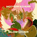Motherfathers - Slow Diver Single Version
