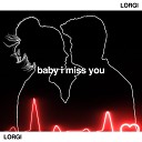 LORGI - Baby I Miss You