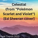 Peak Trends 2022 - Celestial from Poke mon Scarlet and Violet Ed Sheeran…