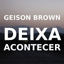 Geison Brown - Deixa Acontecer