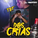 DJ MAGRINHO - Tbt dos Crias Remix
