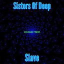 Sisters Of Deep - Slave Original Mix