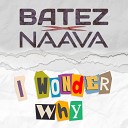 BATEZ Naava - I Wonder Why