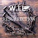 W I L Worship Is Life feat The NC A T Alumni Gospel… - Resurrection Praise Break