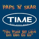 Paps n Skar - You Want My Love Din Don Da Da Extended Mix
