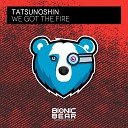 Tatsunoshin - We Got the Fire Extended Mix