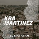 Kra martinez - El Matatan