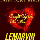 LeMarvin - Caught up in the Fire