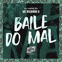 MC Neguinho R DJ Jhow ZN - Baile do Mal