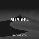 Alex Spite - Not Enough of You