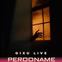 Gixu Live - Perdoname