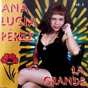 Ana Lucia Perez - Llora Mi Coraz n