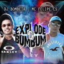 Dj Bombeta Mc Felipe CS - Explode o Bumbum
