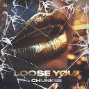 Chunkee - Loose You