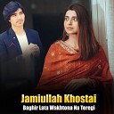 Jamiullah Khostai - Nawe Jamo Ta Me Aw Zra Nashi