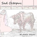 Sad Octopus - Не знает никто