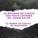 DjWaguinho DJ MENOR DA OAKLEY feat MC MONIK DO… - Os Novinho do Capote S o Muito Covarde