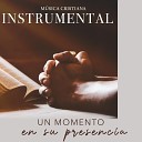 MUSICA CRISTIANA INSTRUMENTAL - A Solas Con Dios