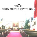 Will G - Show Me The Way To Go