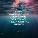 Paul Oakenfold, Lizzy Land - Paul Oakenfold X Lizzy Land  - “Get to You” (Felix Cartal Remix)
