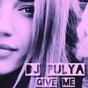 Dj Pulya - GIVE ME