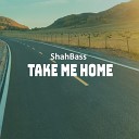 ShahBass - Take Me Home