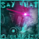 Floormagnet - Say What Edit