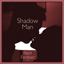 Bert Fenber - Shadow Man