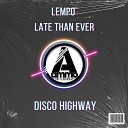 Lempo Late Than Ever - Disco Highway Radio Edit