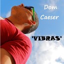 Dom Caeser - Vibras