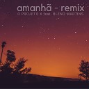 O projeto X feat Bleno Martins - Amanh Remix