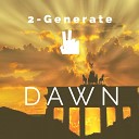 2 Generate - Dawn Extended Mix